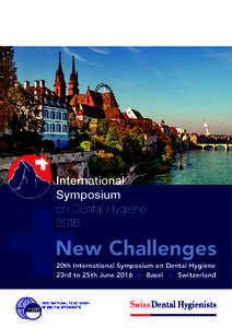 New Challenges 20th International Symposium on Dental Hygiene Basel Switzerland 23rd to 25th June 2016