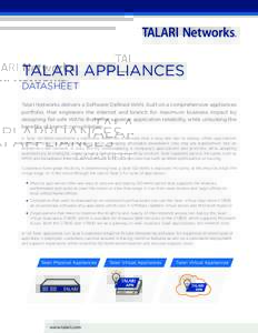 TALARI APPLIANCES DATASHEET Talari Networks delivers a Software Defined WAN, built on a comprehensive appliances portfolio, that engineers the internet and branch for maximum business impact by designing fail-safe WANs t
