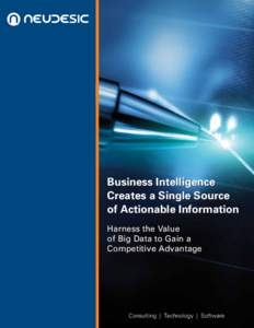Business Intelligence Creates a Single Source of Actionable Information Harness the Value of Big Data to Gain a Competitive Advantage