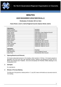 Far North Queensland Regional Organisation of Councils  MINUTES ASSET MANAGEMENT GROUP MEETING No. 21 Wednesday 16 October 2013 at 10am Hoare Room, Level 3, Cairns Regional Council, Spence Street, Cairns