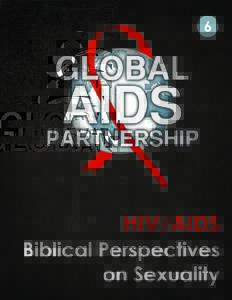 UNIT 6—BIBLICAL PERSPECTIVES ON SEXUALITY  Biblical Perspectives on Sexuality Author: Nancy Valnes, R.N., B.S.N. Design: Neil Ruda © 2011 Global AIDS Partnership