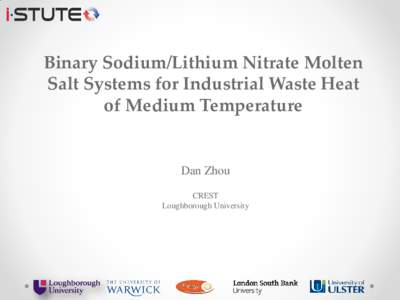 Binary Sodium/Lithium Nitrate Molten Salt Systems for Industrial Waste Heat of Medium Temperature Dan Zhou CREST