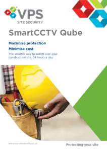 SmartCCTV Qube Maximise protection Minimise cost The smarter way to watch over your construction site, 24 hours a day.