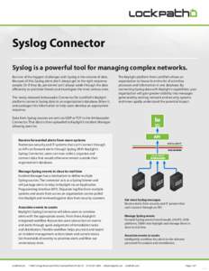 Syslog Connector Syslog is a powerful tool for managing complex networks. But one of the biggest challenges with Syslog is the volume of data. Because of this, Syslog alerts don’t always get to the right response peopl