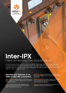 Inter-IPX Interconnecting the mobile world As the first Inter-IPX service in the world, the AMS-IX (Amsterdam Internet Exchange) Inter-IPX service provides an open interconnecting solution that allows IPX providers, appl