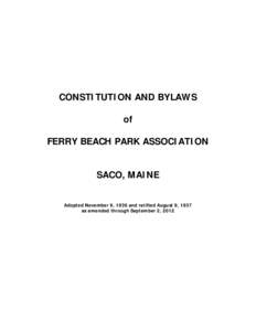 CONSTITUTION AND BYLAWS of FERRY BEACH PARK ASSOCIATION SACO, MAINE Adopted November 9, 1936 and ratified August 9, 1937 as amended through September 2, 2012