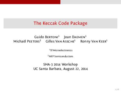 The Keccak Code Package Guido Bertoni1 Joan Daemen1 Michaël Peeters2 Gilles Van Assche1 Ronny Van Keer1  1 STMicroelectronics