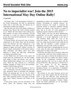 World Socialist Web Site  wsws.org No to imperialist war! Join the 2015 International May Day Online Rally!