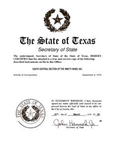 The State of Texas Secretary of State The undersigned, Secretary of State of the State of Texas, HEREBY CERTIFIES that the attached is a true and correct copy of the following described instruments on file in this Office