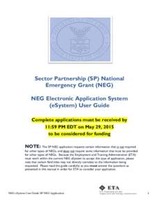 Sector Partnership (SP) National Emergency Grant (NEG) NEG Electronic Application System (eSystem) User Guide Complete applications must be received by 11:59 PM EDT on May 29, 2015