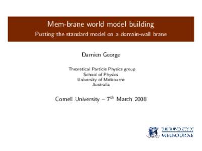Mem-brane world model building Putting the standard model on a domain-wall brane Damien George Theoretical Particle Physics group School of Physics
