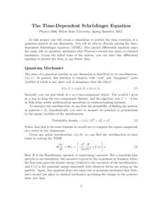 The Time-Dependent Schr¨ odinger Equation Physics 3300, Weber State University, Spring Semester, 2012 In this project you will create a simulation to predict the time evolution of a quantum particle in one dimension. Yo