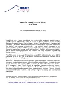 PHOENIX TO BUILD SCIENCE ROV FOR NOAA For Immediate Release – October 11, 2005  Washington, DC -- Phoenix International, Inc., (Phoenix) was awarded a National Oceanic