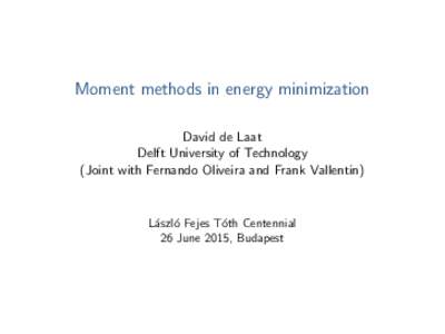Moment methods in energy minimization David de Laat Delft University of Technology (Joint with Fernando Oliveira and Frank Vallentin)  L´aszl´