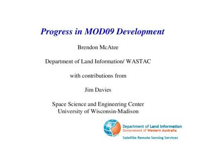 Progress in MOD09 Development Brendon McAtee Department of Land Information/ WASTAC with contributions from Jim Davies Space Science and Engineering Center