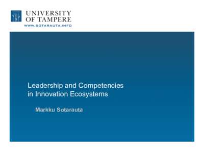 Leadership and Competencies in Innovation Ecosystems Markku Sotarauta The questions www.sotarauta.info	
  /	
  twi.er:	
  @Sotarauta	
  