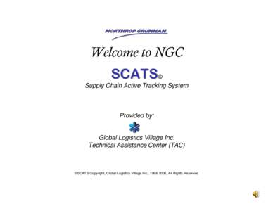 Welcome to NGC SCATS© Supply Chain Active Tracking System Provided by: