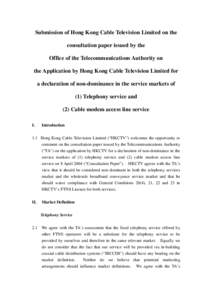 Submission of Hong Kong Cable Television Limited on the consultation paper issued by the Office of the Telecommunications Authority on the Application by Hong Kong Cable Television Limited for a declaration of non-domina