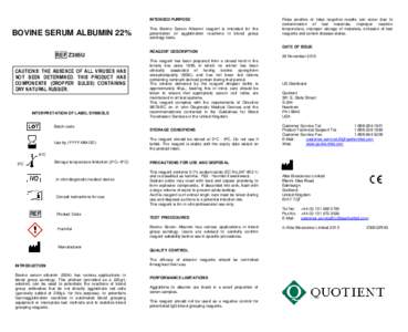 INTENDED PURPOSE  BOVINE SERUM ALBUMIN 22% This Bovine Serum Albumin reagent is intended for the potentiation of agglutination reactions in blood group