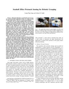 Seashell Effect Pretouch Sensing for Robotic Grasping Liang-Ting Jiang and Joshua R. Smith Abstract— This paper introduces seashell effect pretouch sensing, and demonstrates application of this new sensing modality to 