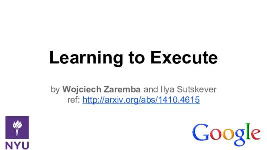 Learning to Execute by Wojciech Zaremba and Ilya Sutskever ref: http://arxiv.org/abs Examples
