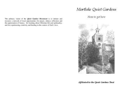 Mortlake Quiet Gardens The primary vision of the Quiet Garden Movement is to initiate and resource a network of local opportunities for prayer, silence, reflection and