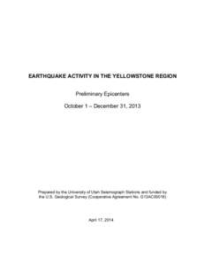 EARTHQUAKE ACTIVITY IN THE YELLOWSTONE REGION Preliminary Epicenters October 1 – December 31, 2013 Prepared by the University of Utah Seismograph Stations and funded by the U.S. Geological Survey (Cooperative Agreement
