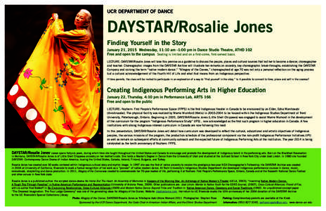 UCR DEPARTMENT OF DANCE  DAYSTAR/Rosalie Jones Finding Yourself in the Story January 21, 2015  Wednesday, 11:10 am -1:00 pm in Dance Studio Theatre, ATHD 102 Free and open to the campus Seating is limited and on a first