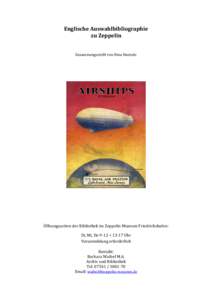 Englische Auswahlbibliographie zu Zeppelin Zusammengestellt von Nina Nustede Öffnungszeiten der Bibliothek im Zeppelin Museum Friedrichshafen: Di, Mi, Do 9-12 + 13-17 Uhr