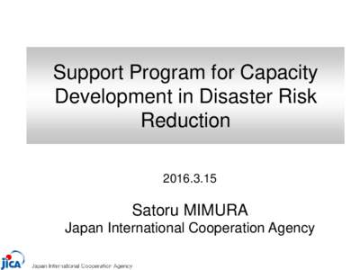 Support Program for Capacity Development in Disaster Risk ReductionSatoru MIMURA