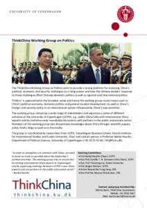 UNIVERSITY OF COPENHAGEN  ThinkChina Working Group on Politics The ThinkChina Working Group on Politics aims to provide a strong platform for analysing China’s political, economic and security challenges as a rising po