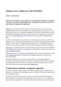 Toulouse saves 1 million euro with LibreOffice Author: Cyrile Chausson The French city of Toulouse saved 1 million euro by migrating all its desktops to LibreOffice. This project was rooted in a global digital policy whi