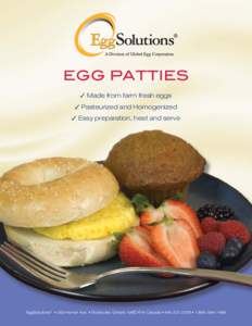 EGG PATTIES ✓ Made from farm fresh eggs ✓ Pasteurized and Homogenized ✓ Easy preparation, heat and serve  EggSolutions® • 283 Horner Ave. • Etobicoke, Ontario M8Z 4Y4 Canada • [removed] • [removed]