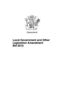 Queensland  Local Government and Other Legislation Amendment Bill 2015