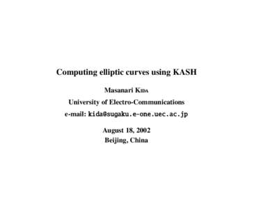 Computing elliptic curves using KASH Masanari K University of Electro-Communications e-mail: [removed] August 18, 2002 Beijing, China