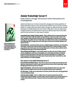 Adobe RoboHelp Server 9 Datasheet  Adobe® RoboHelp® Server 9 Easily enhance, manage, and track your online help systems and knowledgebases Adobe RoboHelp Server 9 software extends the managing and tracking capabilities