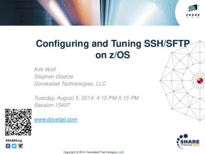 Configuring and Tuning SSH/SFTP on z/OS Kirk Wolf Stephen Goetze Dovetailed Technologies, LLC