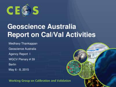 Geoscience Australia Report on Cal/Val Activities Medhavy Thankappan Geoscience Australia Agency Report I WGCV Plenary # 39