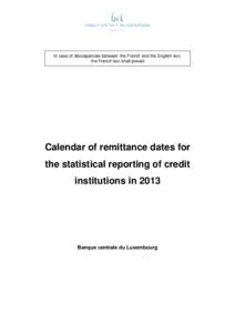 In case of discrepancies between the French and the English text, the French text shall prevail Calendar of remittance dates for the statistical reporting of credit institutions in 2013