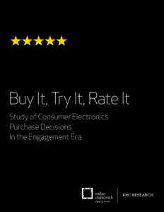 Buy It, Try It, Rate It Study of Consumer Electronics Purchase Decisions In the Engagement Era  Buy It, Try It, Rate It / 2