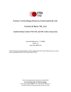 Future Technology Devices International Ltd. Technical Note TN_101 Implementing Custom FTDI VID and PID Codes using Linux Document Reference No: FT_000081 Version 1.0