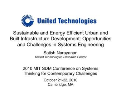 Sustainable and Energy Efficient Urban and Built Infrastructure Development: Opportunities and Challenges in Systems Engineering Satish Narayanan United Technologies Research Center