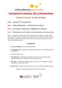 Understanding Scleroderma Seminar Convenor: Dr Jane Zochling When: Saturday 22nd November 2014 Time: 10.00 am Registration[removed]am Start) to 4.00 p.m. Where: The Grange, 87 High Street, Campbell Town, Tasmania Cost:
