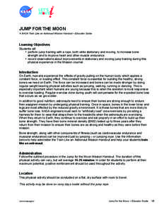 JUMP FOR THE MOON A NASA Train Like an Astronaut Mission Handout – Educator Guide Learning Objectives Students will • perform jump training with a rope, both while stationary and moving, to increase bone