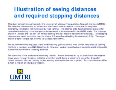 Illustration of seeing distances and required stopping distances This study comes from work done by the University of Michigan Transportation Research Institute (UMTRI). The detection distances are for pedestrians near a