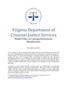 Virginia Department of Criminal Justice Services Model Policy on Lineups/Eyewitness Identification November 16, 2011 A law enforcement agency should attach the highest priority to the protection of the citizens that