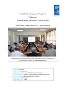 United Nations Development Programme Afghanistan Afghanistan [National Disaster Management Project] ([NDMP]) Third Quarter Progress Report (July – September 2011)