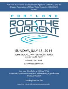 National Association of Clean Water Agencies (NACWA) and the Oregon Association of Clean Water Agencies (ORACWA) present SUNDAY, JULY 13, 2014 TOM MCCALL WATERFRONT PARK