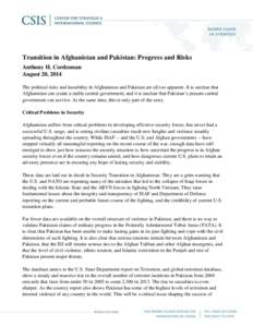 Transition in Afghanistan and Pakistan: Progress and Risks Anthony H. Cordesman August 20, 2014 The political risks and instability in Afghanistan and Pakistan are all too apparent. It is unclear that Afghanistan can cre