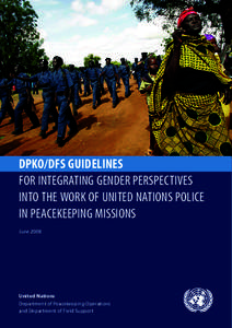 DPKO/DFS GUIDELINES FOR INTEGRATING GENDER PERSPECTIVES INTO THE WORK OF UNITED NATIONS POLICE IN PEACEKEEPING MISSIONS June 2008